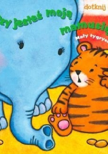 Czy jesteś moją mamusią? Mały tygrysek - praca zbiorowa
