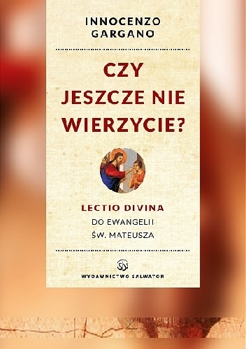 Czy jeszcze nie wierzycie? Lectio divina do Ewangelii św. Mateusza. - Innocenzo Gargano OSB Cam