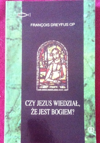 Czy Jezus wiedział, że jest Bogiem? - Francois Dreyfus