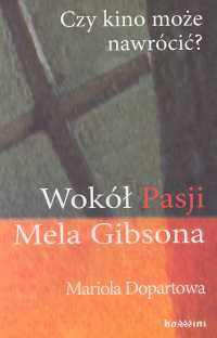 Czy kino może nawrócić? Wokół „Pasji” Mela Gibsona - Mariola Dopartowa