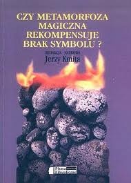 Czy metamorfoza magiczna rekompensuje brak symbolu? - praca zbiorowa