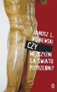 Czy mężczyźni są światu potrzebni? - Janusz Leon Wiśniewski