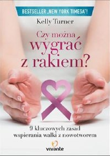 Czy można wygrać z rakiem? - Kelly A. Turner