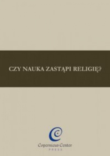 Czy nauka zastąpi religię? - praca zbiorowa