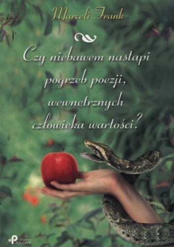 Czy niebawem nastąpi pogrzeb poezji, wewnętrznych człowieka wartości? - Marceli Frank