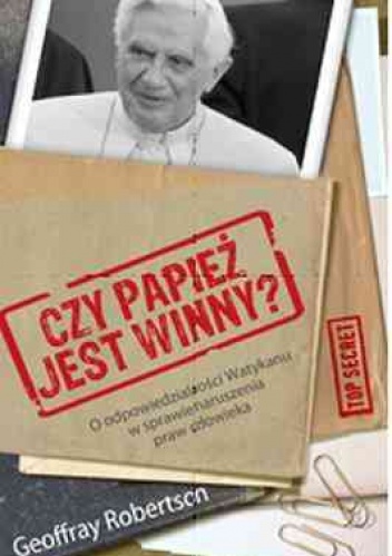 Czy papież jest winny? Odpowiedzialność Watykanu w sprawie naruszenia praw człowieka - Geoffrey Robertson