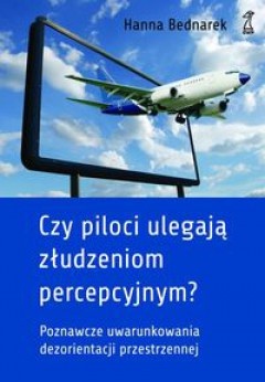 Czy piloci ulegają złudzieniom percepcyjnym? Poznawcze uwarunkowania dezorientacji przestrzennej u pilotów - Hanna Bednarek