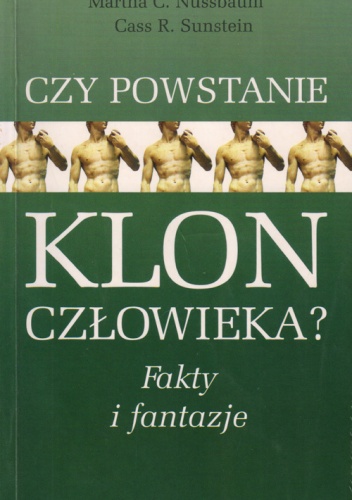 Czy powstanie klon człowieka? Fakty i fantazje - Cass R. Sunstein, Martha Nussbaum