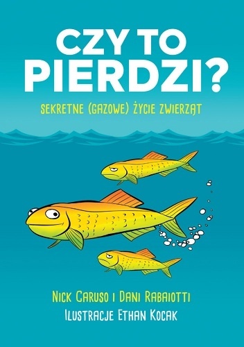 Czy to pierdzi? Sekretne (gazowe) życie zwierząt - Dani Rabaiotti, Nick Caruso