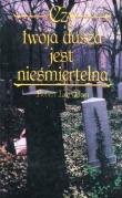 Czy twoja dusza jest nieśmiertelna. Pewność życia po śmierci - ale kiedy? - Robert Leo Odom