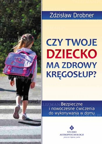 Czy Twoje dziecko ma zdrowy kręgosłup? - Zdzisław Drobner