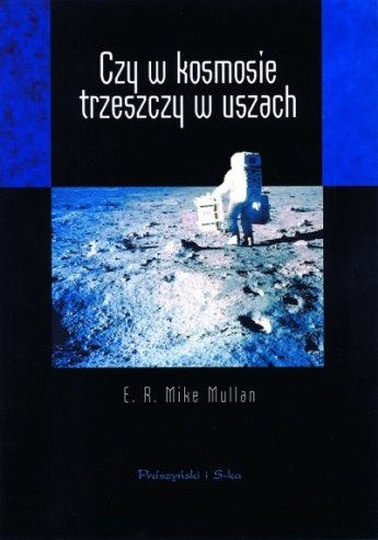 Czy w kosmosie trzeszczy w uszach - Mike Mullan