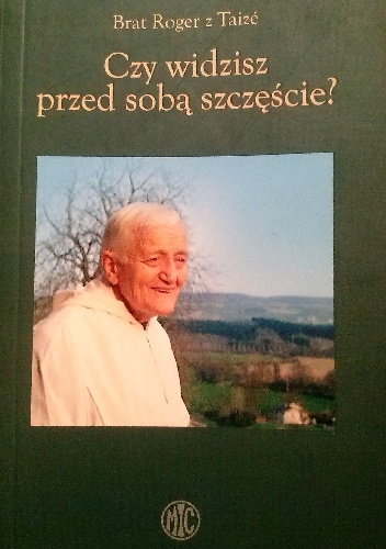 Czy widzisz przed sobą szczęście? - Brat Roger z Taize