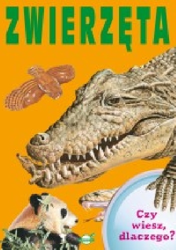 Czy wiesz dlaczego? Zwierzęta - praca zbiorowa