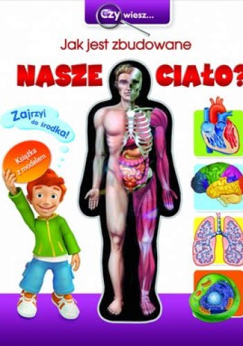 Czy wiesz... Jak jest zbudowane nasze ciało? - Swiatosław Bułacki