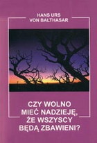 Czy wolno mieć nadzieję, że wszyscy będą zbawieni? - Hans Urs von Balthasar