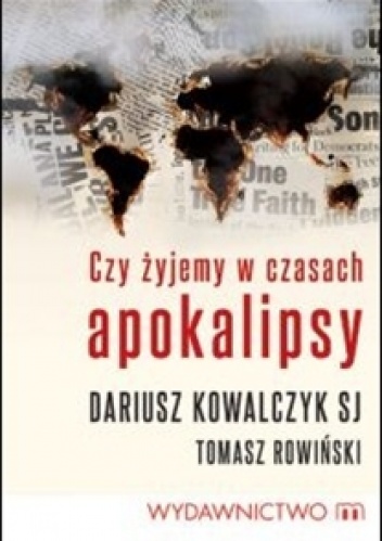 Czy żyjemy w czasach apokalipsy? - Dariusz Kowalczyk