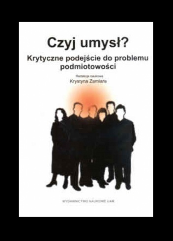 Czyj umysł? Krytyczne podejście do problemu podmiotowości - Krystyna Zamiara