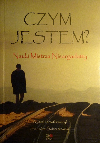 Czym jestem? Nauki Mistrza Nisargadatty - Nisargadatta Maharaj