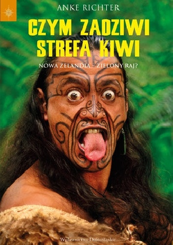 Czym zadziwi strefa kiwi. Nowa Zelandia - Zielony raj? - Anke Richter