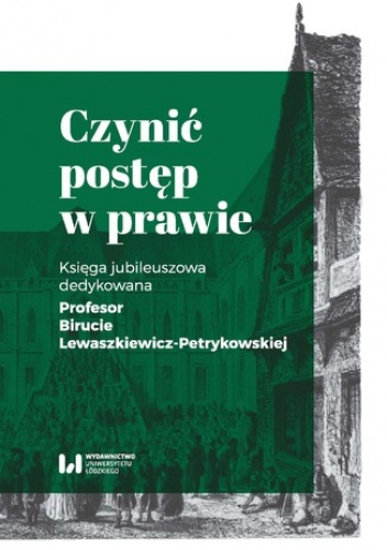 Czynić postęp w prawie. Księga jubileuszowa dedykowana Profesor Birucie Lewaszkiewicz-Petrykowskiej - Wojciech Robaczyński