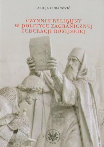 Czynnik religijny w polityce zagranicznej Federacji Rosyjskiej - Cecylia Curanović Alicja
