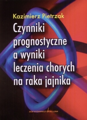 Czynniki prognostyczne a wyniki leczenia chorych na raka jajnika - Kazimierz Pietrzak