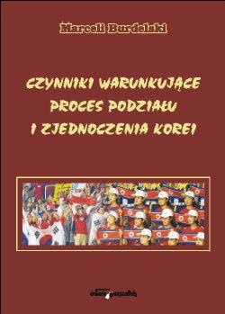 Czynniki warunkujące proces podziału i zjednoczenia Korei - Marceli Burdelski