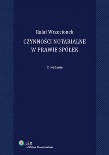 Czynności notarialne w prawie spółek - Rafał Wrzecionek