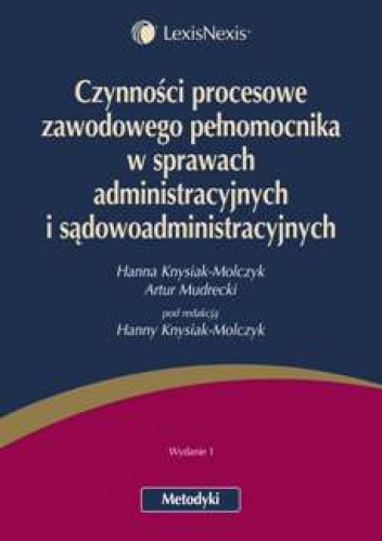 Czynności procesowe zawodowego pełnomocnika w sprawach administracyjnych i sądowoadministracyjnych - Hanna Knysiak-Molczyk, Artur Mudrecki