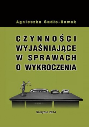 Czynności wyjaśniające w sprawach o wykroczenia - Sadło-Nowak Agnieszka
