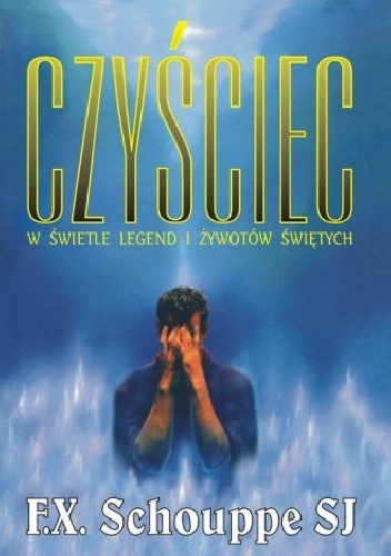 Czyściec w świetle legend i żywotów świętych - François Xavier Schouppe