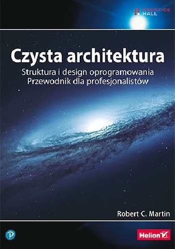 Czysta architektura. Struktura i design oprogramowania. Przewodnik dla profesjonalistów - Robert Cecil Martin