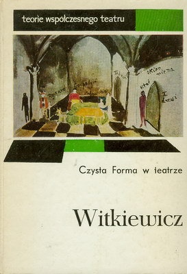 Czysta Forma w teatrze - Stanisław Ignacy Witkiewicz