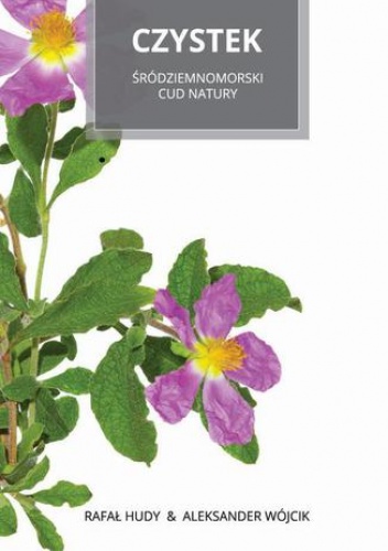 Czystek Śródziemnomorski cud natury - Wójcik Aleksander, Hudy Rafał