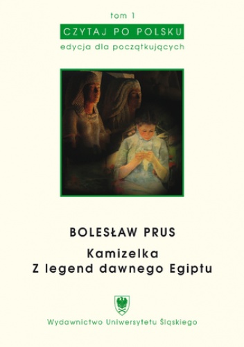 Czytaj po polsku. T. 1: Bolesław Prus: "Kamizelka", "Z legend dawnego Egiptu". Materiały pomocnicze do nauki języka polskiego jako obcego. Edycja dla początkujących (poziom podstaw.