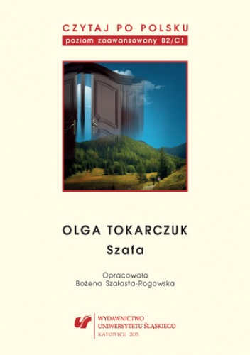 Czytaj po polsku. T. 10: Olga Tokarczuk: "Szafa". Materiały pomocnicze do nauki języka polskiego jako obcego. Edycja dla zaawansowanych (poziom B2/C1) - Bożena Szałasta-Rogowska op.