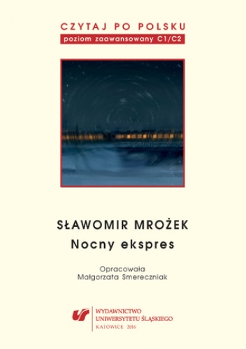 Czytaj po polsku. T. 11: Sławomir Mrożek: "Nocny ekspres". Materiały pomocnicze do nauki języka polskiego jako obcego. Edycja dla zaawansowanych (poziom C1-C2) - Małgorzata Smerecz.