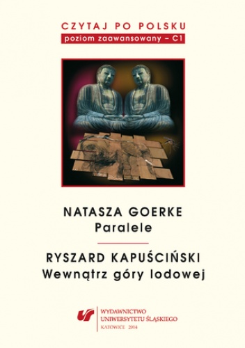 Czytaj po polsku. T. 6: Natasza Goerke: "Paralele", Ryszard Kapuściński: "Wewnątrz góry lodowej". Materiały pomocnicze do nauki języka polskiego jako obcego. Wyd. 3 - Smereczniak M.