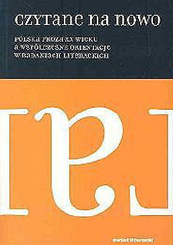 Czytane na nowo. Proza polska XX wieku a współczesne orientacje w badaniach literaturoznawczych - Mieczysław Dąbrowski, Hanna Gosk