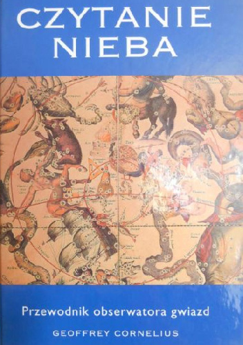 Czytanie nieba: Przewodnik obserwatora gwiazd - Geoffrey Cornelius