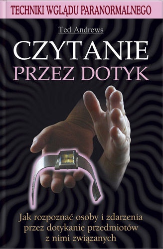 Czytanie Przez Dotyk. Techniki Wglądu Paranormalnego - Ted Andrews