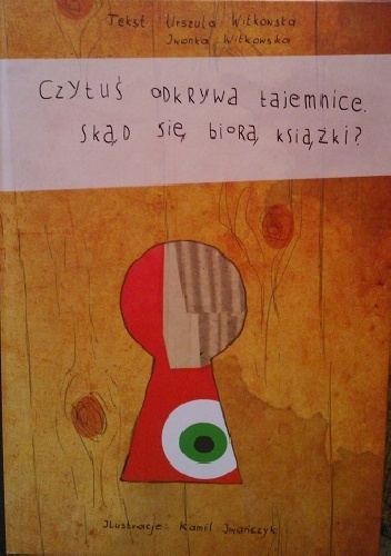 Czytuś odkrywa tajemnice. Skąd się biorą książki? - Urszula Witkowska, Iwonka Witkowska