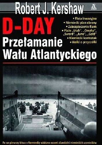D - DAY Przełamanie Wału Atlantyckiego - Robert J. Kershaw