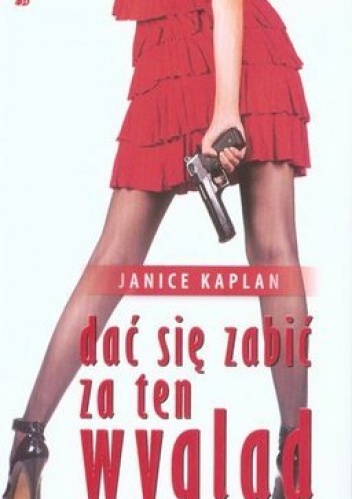 Dać się zabić za ten wygląd - Janice Kaplan