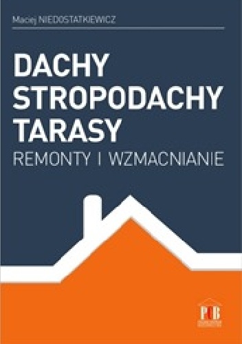 Dachy, stropodachy, tarasy. Remonty i wzmacnianie - Maciej Niedostatkiewicz