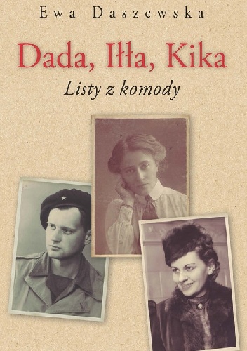 Dada, Iłła, Kika: listy z komody - Ewa Daszewska
