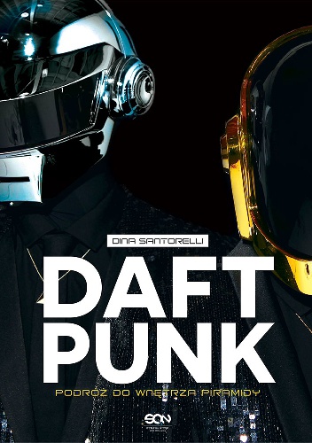 Daft Punk. Podróż do wnętrza piramidy - Dina Santorelli