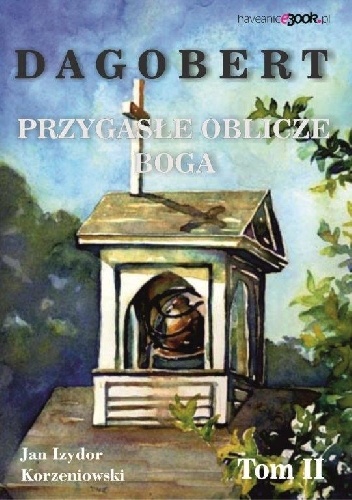 Dagobert. Przygasłe oblicze boga. Tom 2 - Jan Izydor Korzeniowski