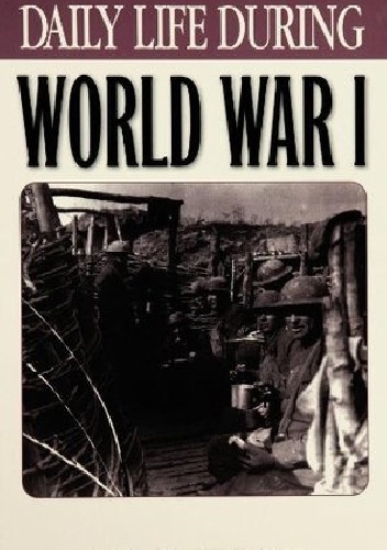 Daily Life During World War I - Neil Heyman